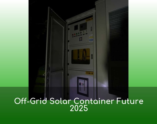 Off-Grid Solar Container Future 2025